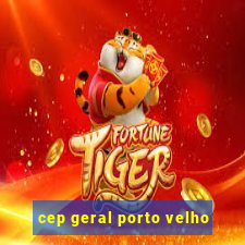 cep geral porto velho